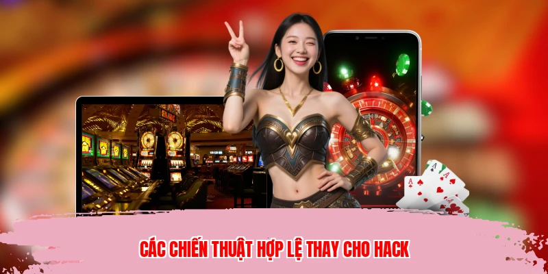 Các chiến thuật hợp lệ thay cho hack
