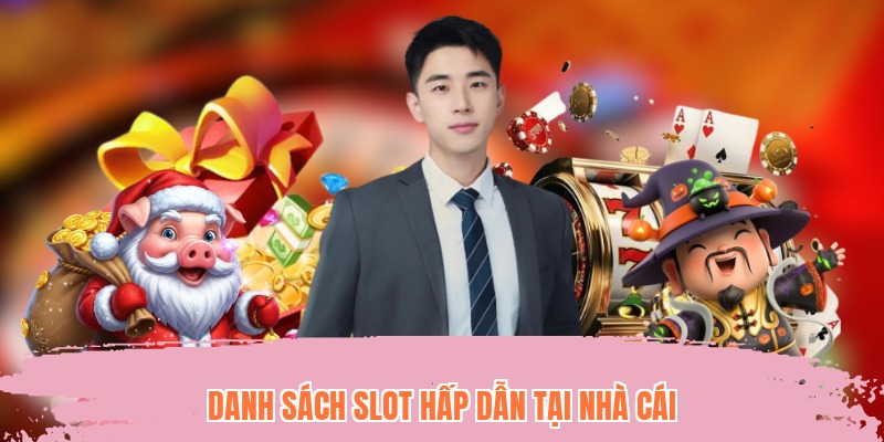 Danh sách slot hấp dẫn tại nhà cái