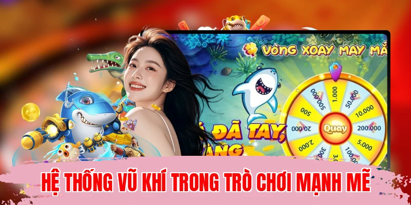 Hệ thống vũ khí trong trò chơi mạnh mẽ