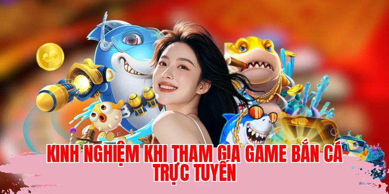Kinh nghiệm khi tham gia game bắn cá trực tuyến
