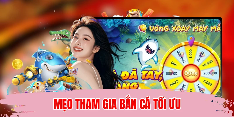 Mẹo tham gia bắn cá tối ưu