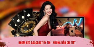 Nhóm Kéo Baccarat Uy Tín - Hướng Dẫn Chi Tiết