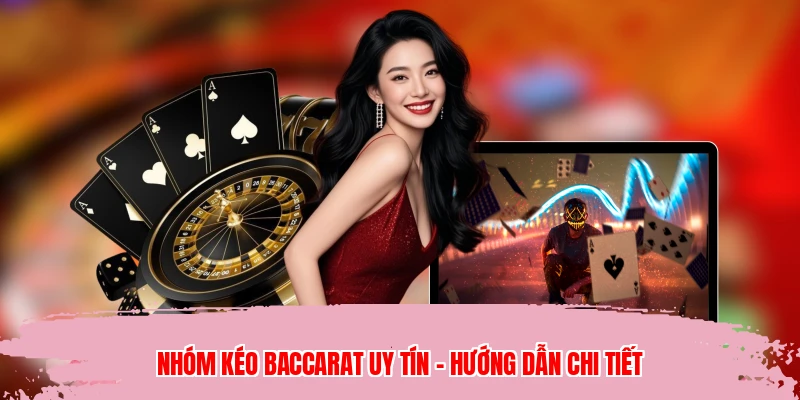 Nhóm Kéo Baccarat Uy Tín - Hướng Dẫn Chi Tiết