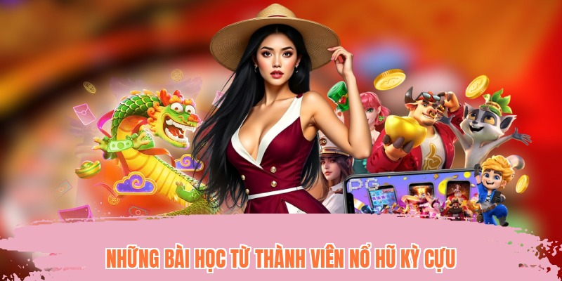 Những bài học từ thành viên nổ hũ kỳ cựu