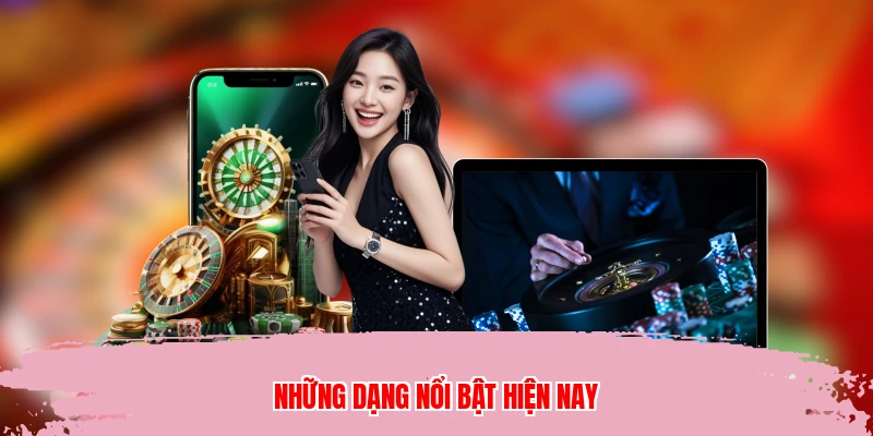 Những dạng nổi bật hiện nay