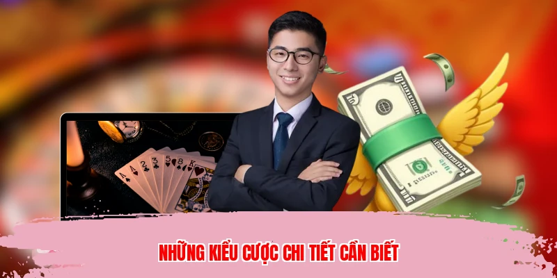 Những kiểu cược chi tiết cần biết