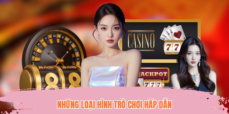 Những loại hình trò chơi hấp dẫn